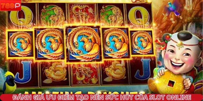 Đánh giá ưu điểm tạo nên sức hút của slot online