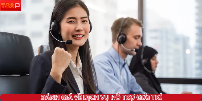 Đánh giá về dịch vụ hỗ trợ giải trí