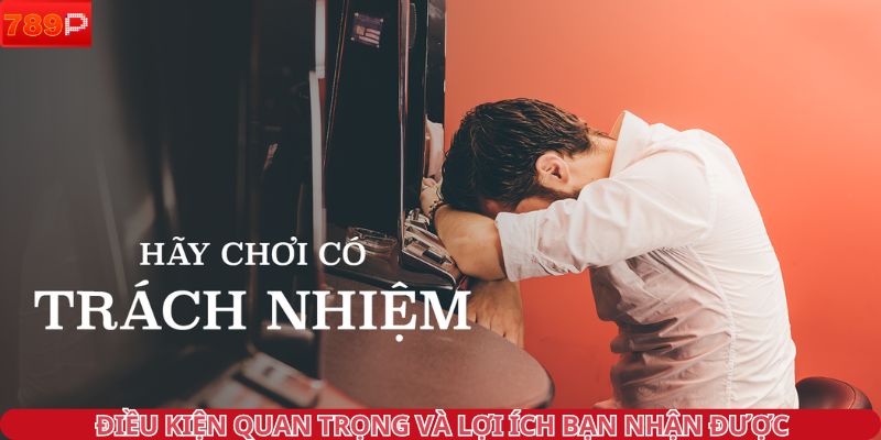 Điều kiện quan trọng và lợi ích bạn nhận được