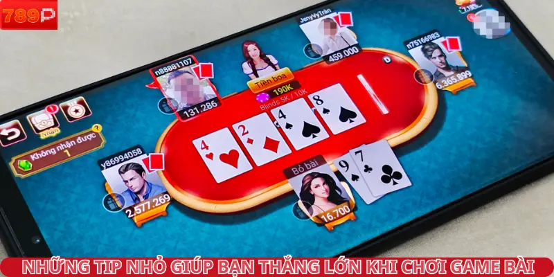 Những tip nhỏ giúp bạn thắng lớn khi chơi Game Bài 789P