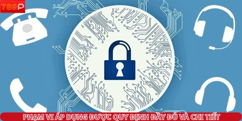 Phạm vi áp dụng được quy định đầy đủ và chi tiết