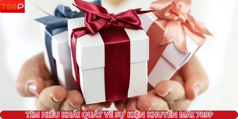 Tìm hiểu khái quát về sự kiện khuyến mãi 789P