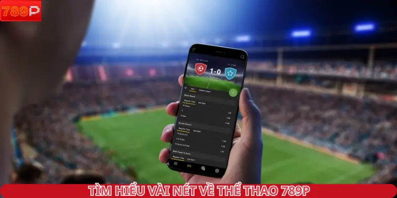 Tìm hiểu vài nét về Thể Thao 789P