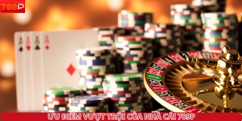 Ưu điểm vượt trội của nhà cái 789P