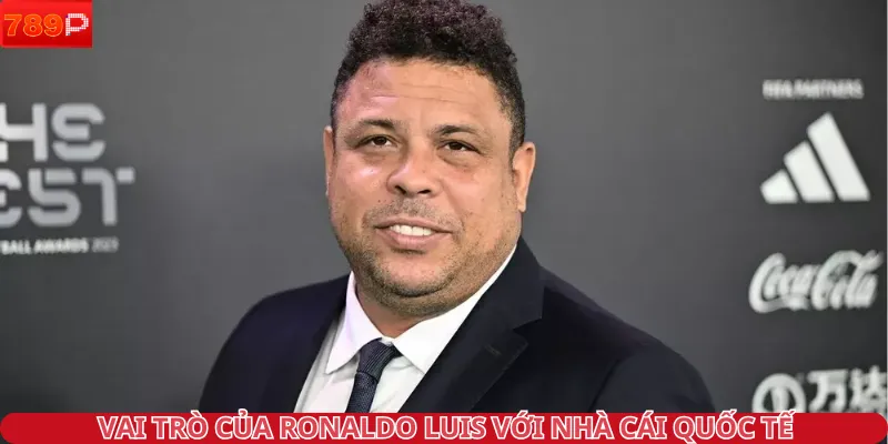 Vai trò của Ronaldo Luis với nhà cái quốc tế